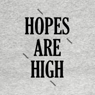 Hopes are high T-Shirt